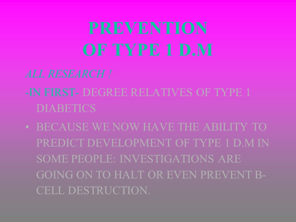 PREVENTION OF TYPE 1 D.M ALL RESEARCH ! -IN FIRST- DEGREE RELATIVES OF TYPE